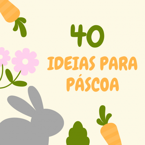 40 IDEIAS PARA A PÁSCOA 2020